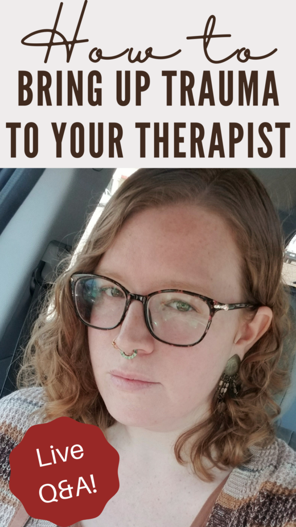 How to Bring Up Trauma With My Therapist: Live Q&A